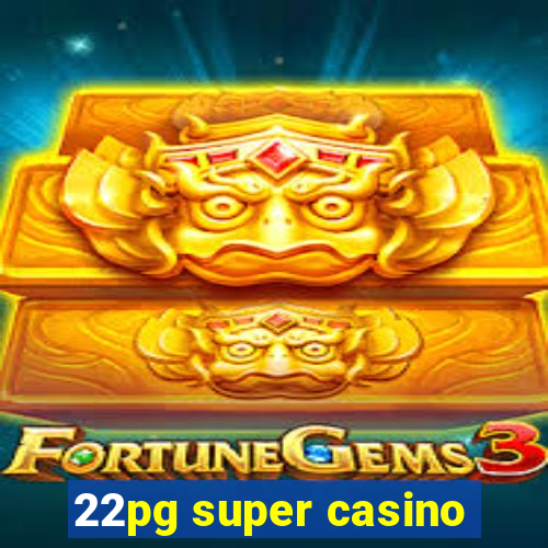 22pg super casino